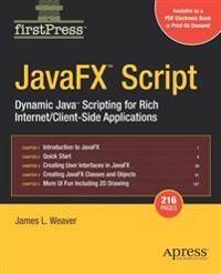 JavaFX Script: Dynamic Java Scripting for Rich Internet/Client-side Applica; James L. Weaver; 2007