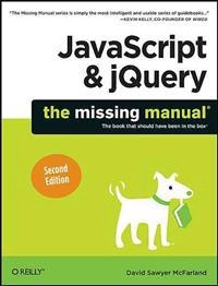 JavaScript and jQuery: The Missing Manual; David Sawyer McFarland; 2011