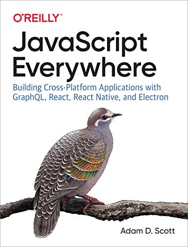 JavaScript Everywhere; Adam D Scott; 2020