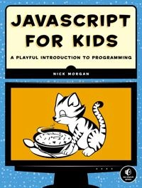 JavaScript for Kids; Nick Morgan; 2014