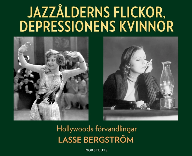 Jazzålderns flickor, depressionens kvinnor : Hollywoods förvandlingar; Lasse Bergström; 2017