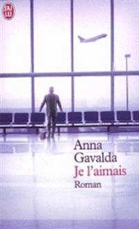 Je l'aimais : [roman]; Anna Gavalda; 2002