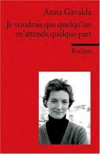 Je voudrais que quelqu'un m'attende quelque part; Anna Gavalda; 2003