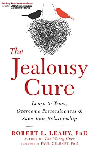 Jealousy cure - learn to trust, overcome possessiveness, and save your rela; Dr Robert L. Leahy; 2018