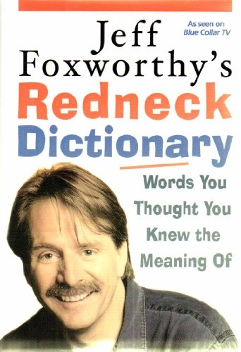 Jeff Foxworthy's Redneck Dictionary: Words You Thought You Knew the Meaning Of; Jeff Foxworthy; 2005