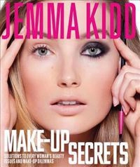 Jemma Kidd Make-Up Secrets: Solutions to Every Woman's Beauty Issues and Make-Up Dilemmas; Jemma Kidd; 2012
