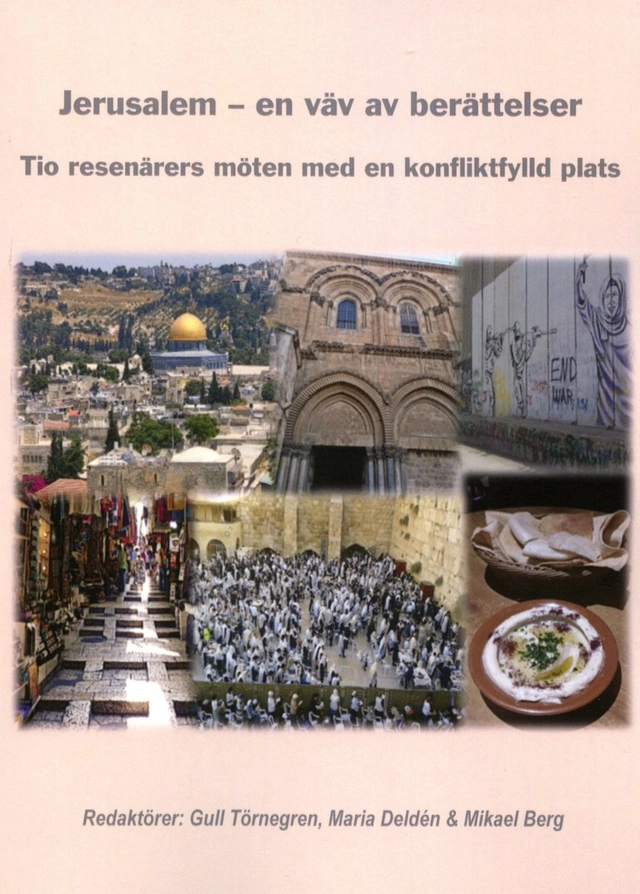 Jerusalem : en väv av berättelser - tio resenärers möten med en konfliktfylld plats.; Gull Törnegren, Maria Deldén, Mikael Berg; 2023