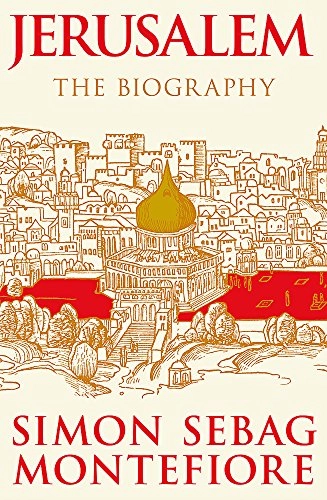 Jerusalem: The Biography; Simon Sebag Montefiore; 2011