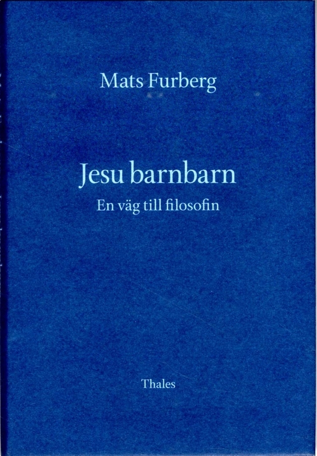 Jesu barnbarn : en väg till filosofin; Mats Furberg; 2013