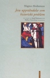 Jesu uppståndelse som historiskt problem : en studie av Rudolf Bultmanns och Wolfhart Pannenbergs tolkningar; Magnus Abrahamson; 2002