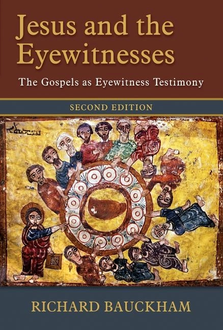 Jesus and the eyewitnesses - the gospels as eyewitness testimony; Richard Bauckham; 2017