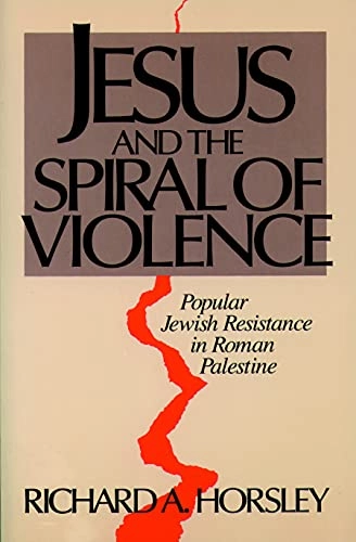 Jesus and the spiral of violence : popular Jewish resistance in Roman Palestine; Richard A. Horsley; 1993