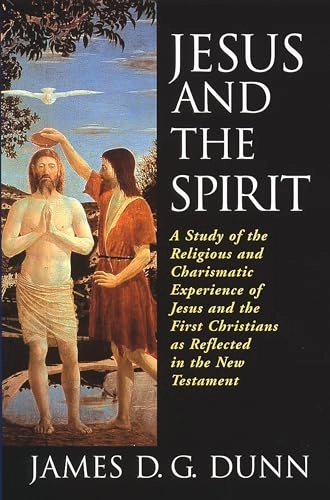 Jesus and the Spirit : a study of the religious and charismatic experience of Jesus and the first Christians as reflected in the New Testament; James D. G. Dunn; 1997