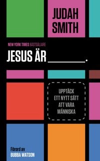 Jesus är_____ : upptäck ett nytt sätt att vara människa; Judah Smith; 2016