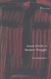 Jesus Christ in modern thought; John Macquarrie; 1990