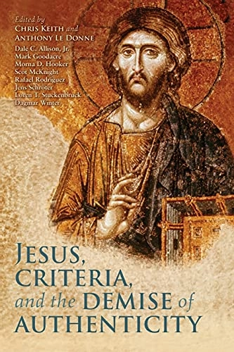 Jesus, Criteria, and the Demise of Authenticity; Chris Keith, Anthony Le Donne; 2012