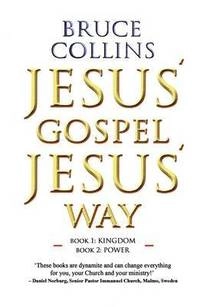 Jesus' Gospel Jesus' Way; Bruce Collins; 2014