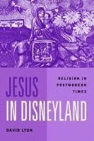 Jesus in Disneyland : religion in postmodern times; David Lyon; 2000