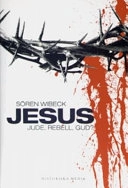 Jesus : jude, rebell, gud?; Sören Wibeck; 2007