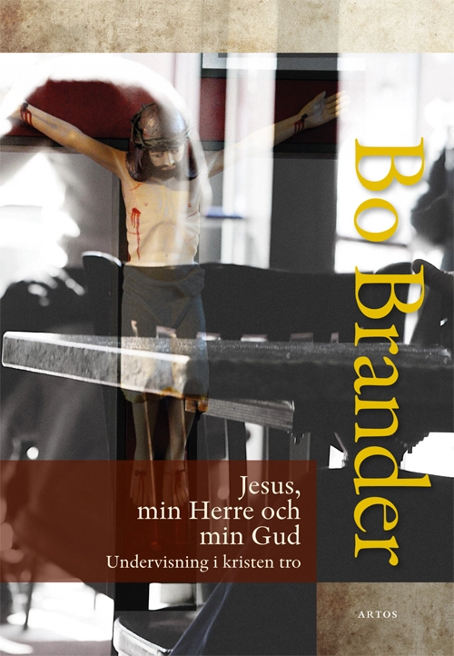 Jesus, min Herre och min Gud : undervisning i kristen tro; Bo Brander; 2017