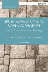 Jesus : Miriam's child, Sophia's prophet : critical issues in feminist Christology; Elisabeth Schüssler Fiorenza; 2015