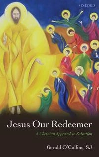 Jesus our redeemer : a Christian approach to salvation; Gerald O'Collins; 2007