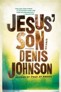 Jesus' son : stories; Denis Johnson; 2009