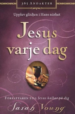 Jesus varje dag : upplev glädjen i hans närhet; Sarah Young; 2019