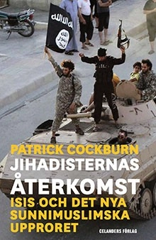 Jihadisternas återkomst : Islamiska staten och det nya sunnimuslimska upproret; Patrick Cockburn; 2015