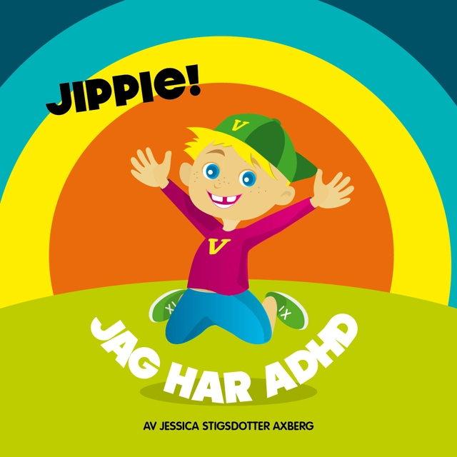 Jippie! Jag har ADHD.; Jessica Stigsdotter Axberg; 2016