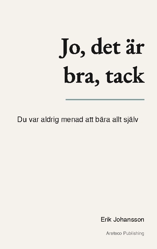Jo, det är bra, tack : du var aldrig menad att bära allt själv; Erik Johansson; 2026