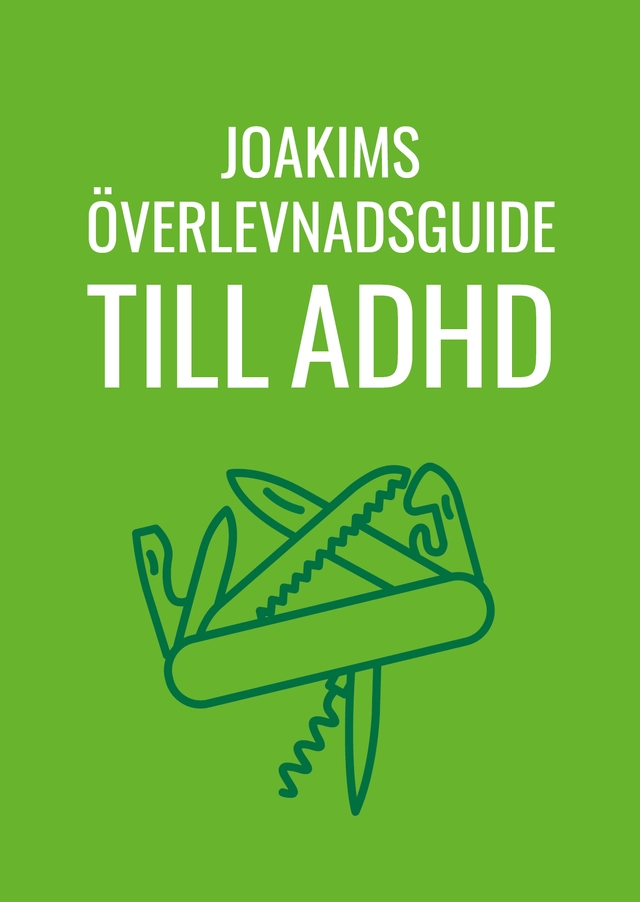 Joakims överlevnadsguide till adhd; Joakim Hedström; 2019