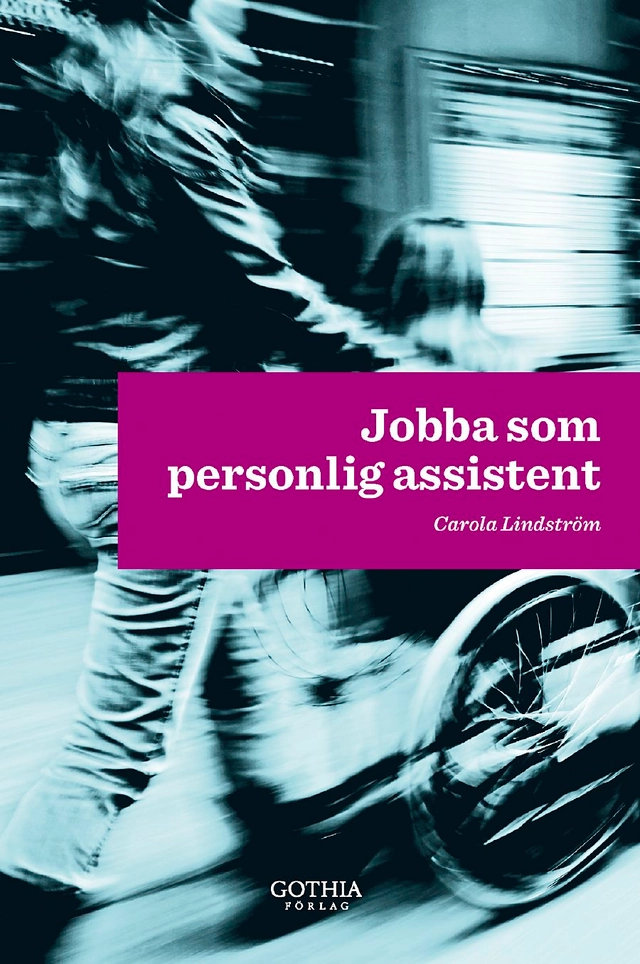 Jobba som personlig assistent; Carola Lindström; 2011