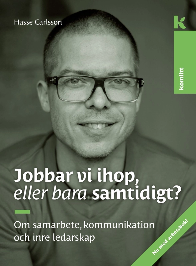 Jobbar vi ihop, eller bara samtidigt? : Om samarbete, kommunikation och inre ledarskap; Hasse Carlsson; 2017