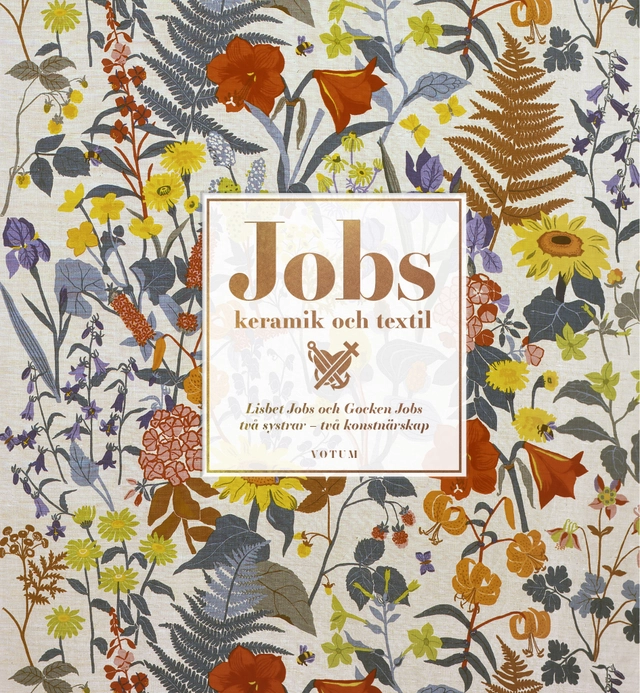 Jobs keramik & textil : Lisbet Jobs och Gocken Jobs, två systrar - två konstnärskap; Hedvig Hedqvist, Christina Mattsson; 2018