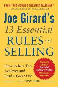 Joe Girard's 13 Essential Rules of Selling: How to Be a Top Achiever and Lead a Great Life; Joe Girard; 2012