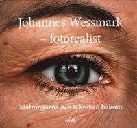 Johannes Wessmark - Fotorealist : målningarna och tekniken bakom; Johannes Wessmark; 2012