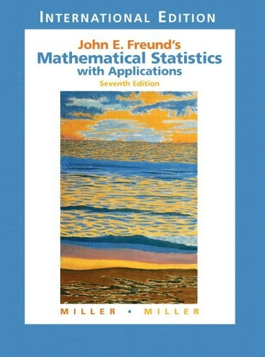 John E. Freund's mathematical statistics with applications; Irwin Miller; 2004