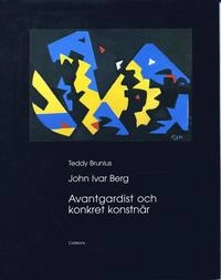 John Ivar Berg : avantgardist och konkret konstnär; Teddy Brunius; 2004