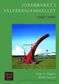 Jordbruket i välfärdssamhället : 1945-2000; Iréne A Flygare, Maths Isacson; 1999