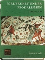 Jordbruket under feodalismen : 1000-1700; Janken Myrdal; 1999