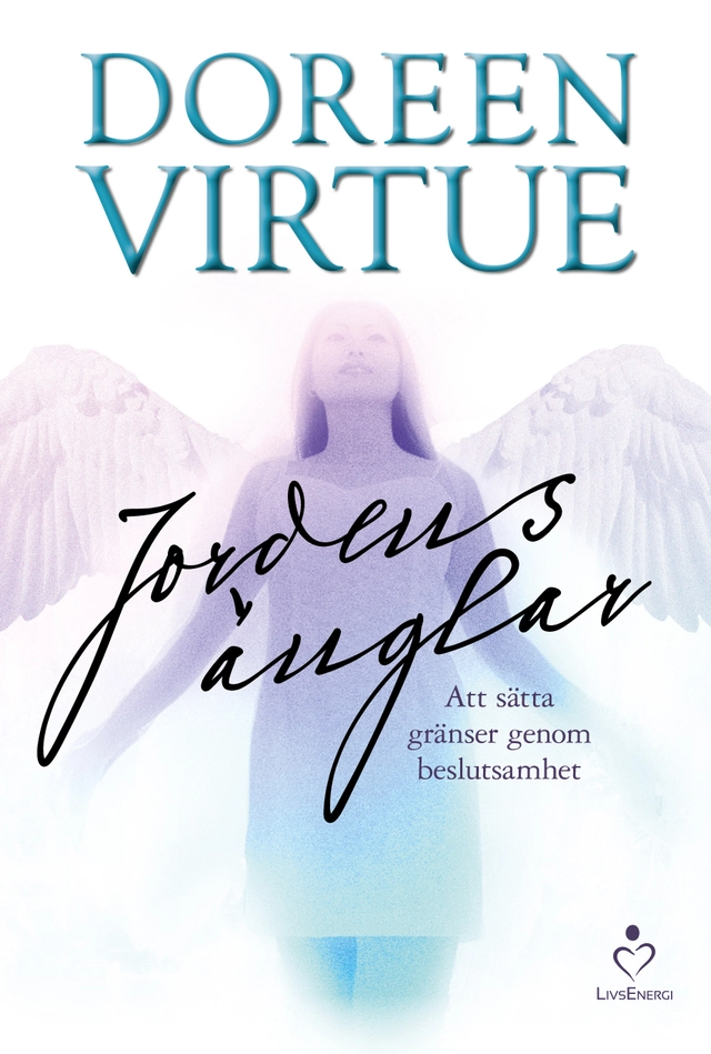 Jordens änglar : att sätta gränser genom beslutsamhet; Doreen Virtue; 2015
