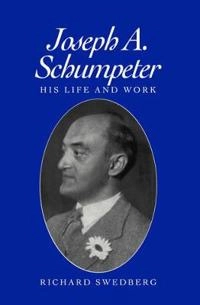 Joseph A. Schumpeter : his life and work; Richard Swedberg; 1993