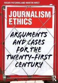 Journalism Ethics; Roger Patching, Martin Hirst; 2013