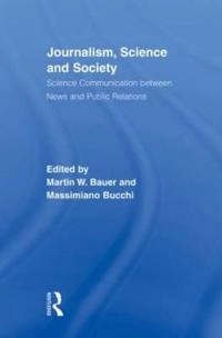 Journalism, science and society : science communication between news and public relations; Martin W. Bauer, Massimiano Bucchi; 2007