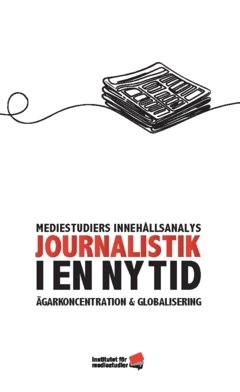 Journalistik i en ny tid : ägarkoncentration och globalisering; Henrik Örnebring, Jesper Strömbäck, Ingela Wadbring, Ester Pollack, Torbjörn Rolandsson, Else Mikkelsen Båge, Tobias Lindberg, Michael Karlsson, Karl-Arvid Färm, Annika Bergström; 2025
