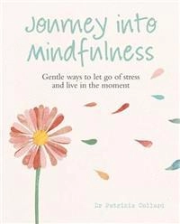Journey into Mindfulness; Patrizia Collard; 2013