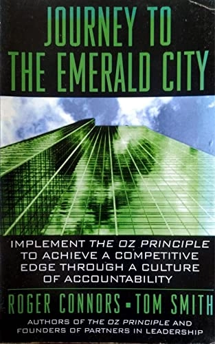 Journey to the Emerald City: Achieve a Competitive Edge by Creating a Culture of Accountability; Roger Connors; 1999