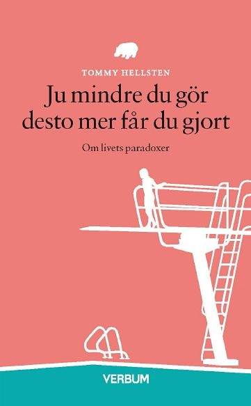 Ju mindre du gör desto mer får du gjort : om livets paradoxer; Tommy Hellsten; 2004