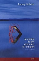Ju mindre du gör desto mer får du gjort : om livets paradoxer; Tommy Hellsten; 2001